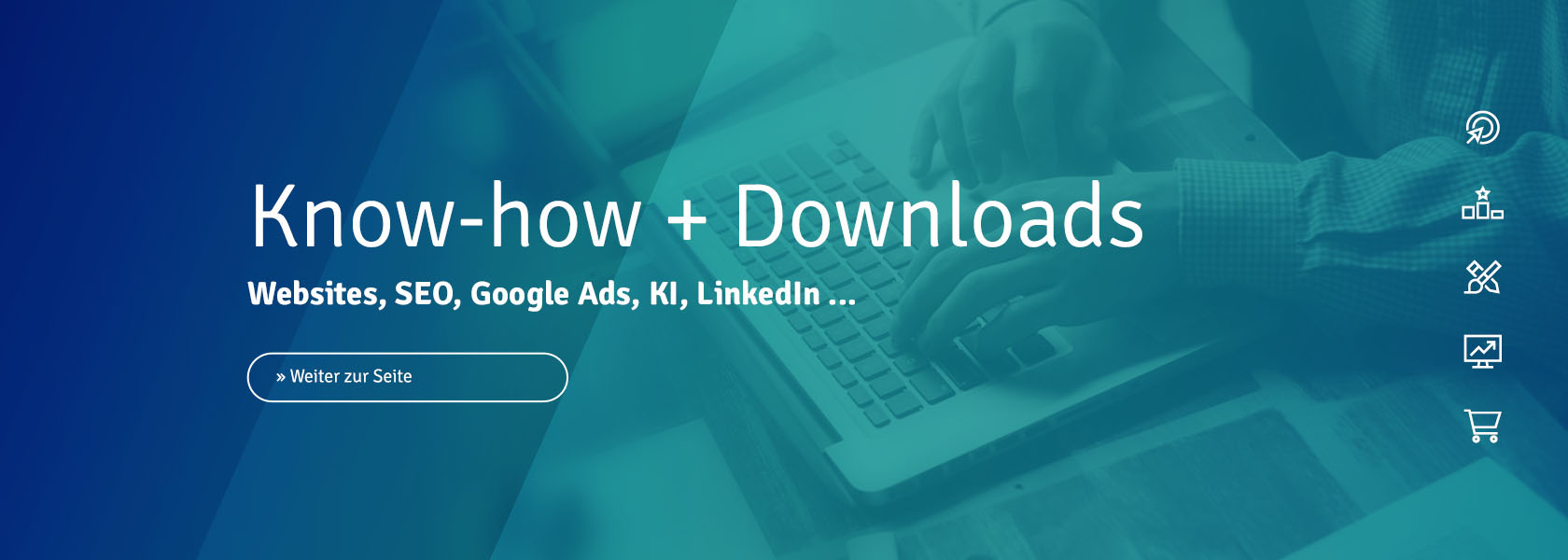 Das Bild zeigt im Hintergrund zwei Hände über einer Laptop-Tastatur. Im Vordergrund steht der Text: „Know-how + Downloads, Themen: Google Ads, Website-Check“ Darunter ist etwas, was aussieht wie ein Button, in dem steht: „Weiter zur Seite.“